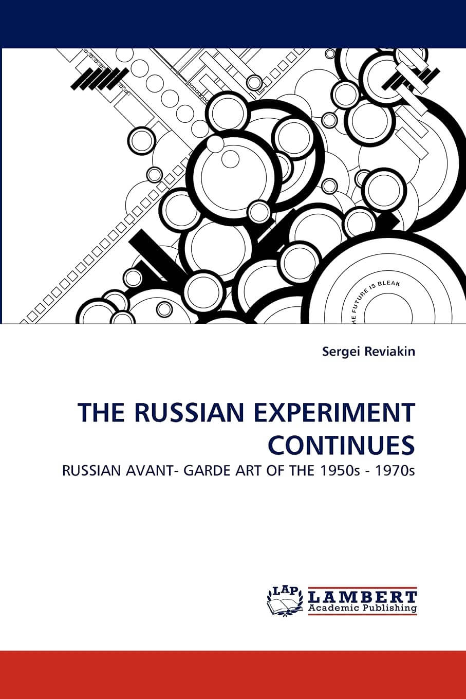 THE RUSSIAN EXPERIMENT CONTINUES- RUSSIAN AVANT- GARDE ART OF THE 1950s - 1970s